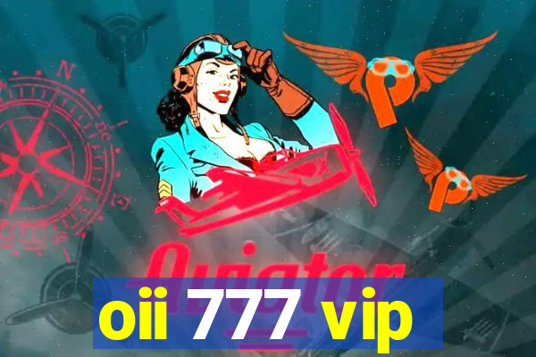 oii 777 vip